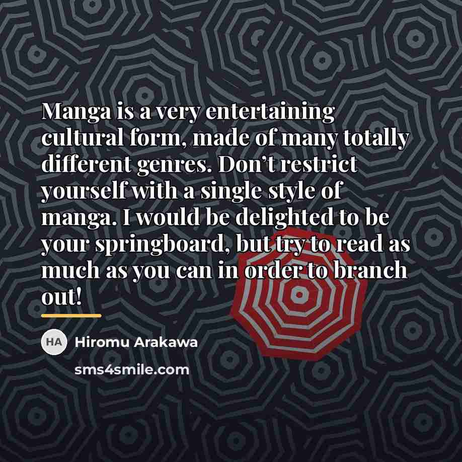 “Manga is a very entertaining cultural form, made of many…” quote by Hiromu Arakawa