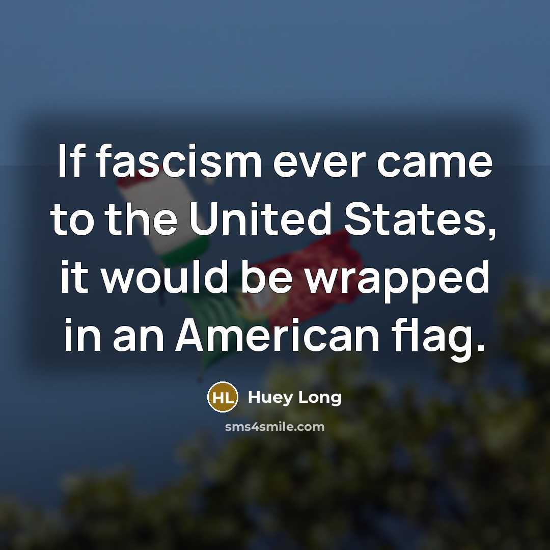 “If fascism ever came to the United States, it would…” quote by Huey Long