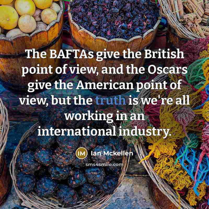 “The BAFTAs give the British point of view, and the…” quote by Ian Mckellen