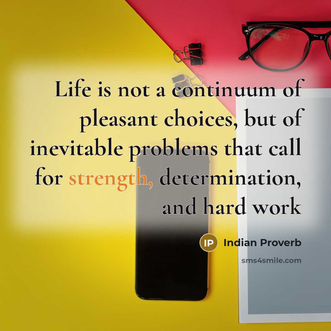 “Life is not a continuum of pleasant choices, but of…” quote by Indian Proverb