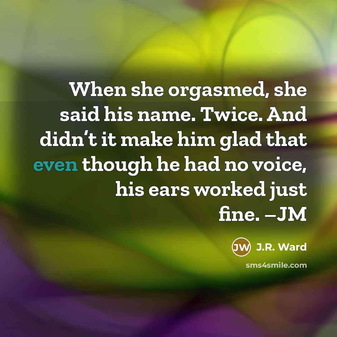 “When she orgasmed, she said his name. Twice. And didn’t…” quote by J.R. Ward