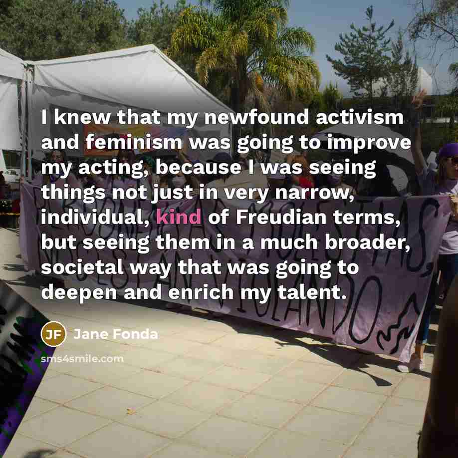 “I knew that my newfound activism and feminism was going…” quote by Jane Fonda