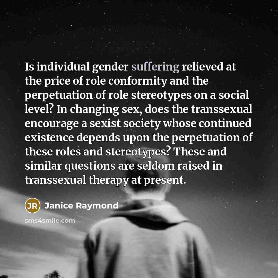 “Is individual gender suffering relieved at the price of role…” quote by Janice Raymond