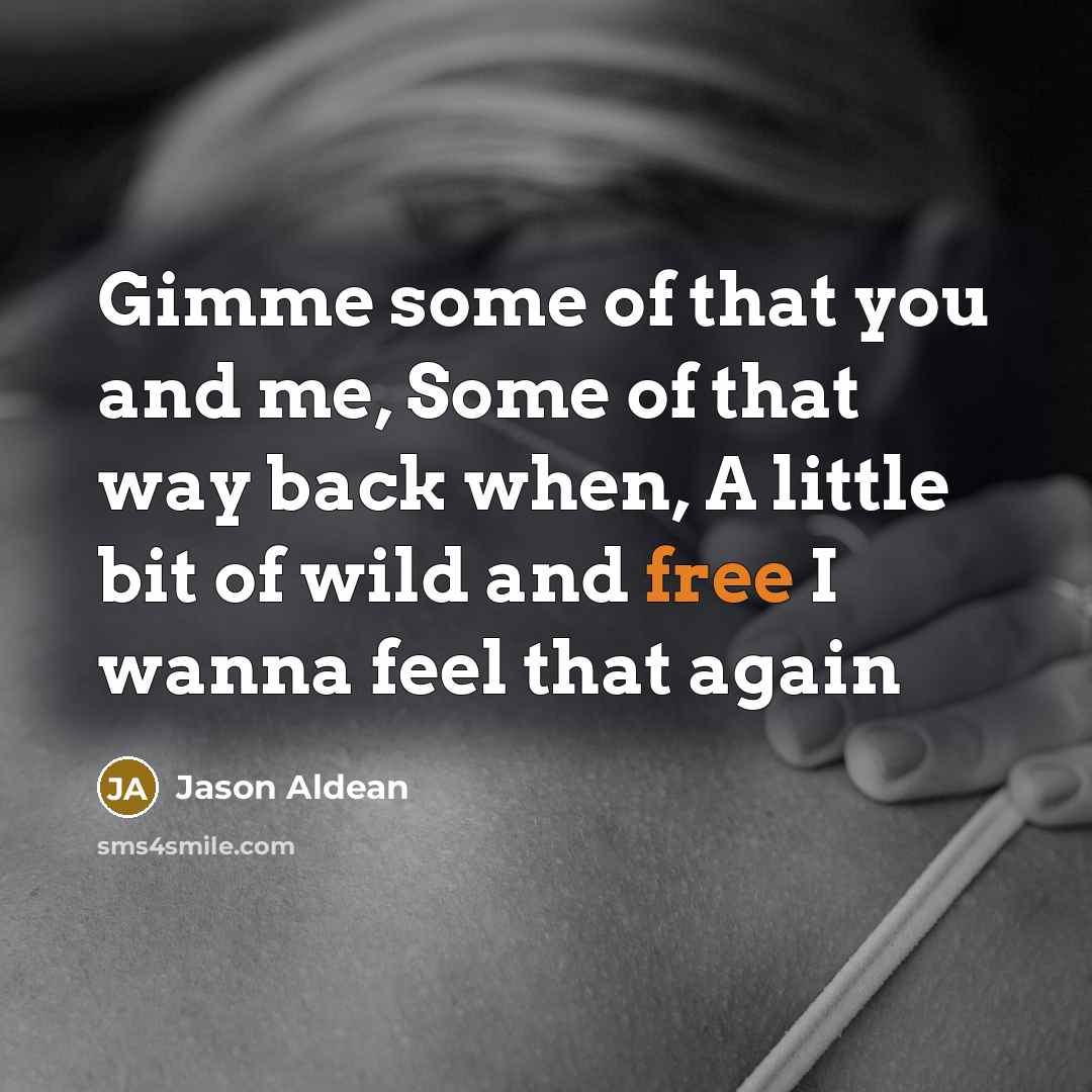 “Gimme some of that you and me, Some of that…” quote by Jason Aldean