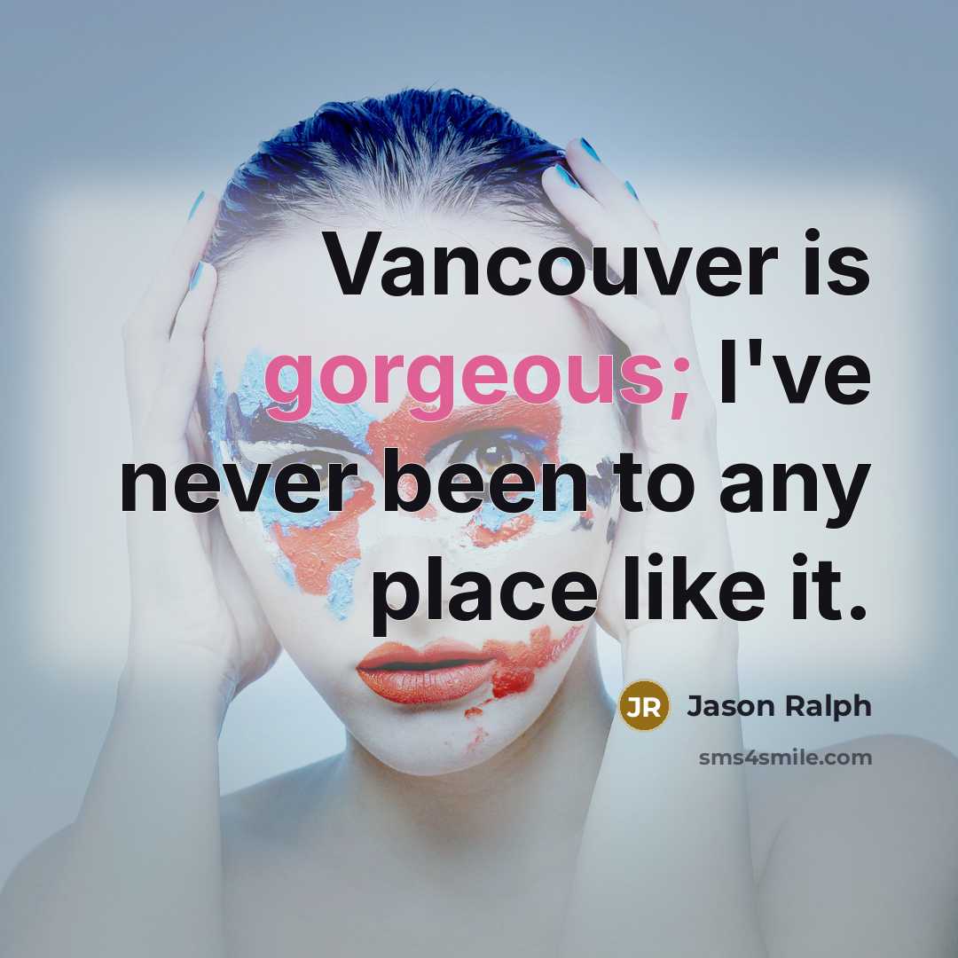 “Vancouver is gorgeous; I've never been to any place like…” quote by Jason Ralph