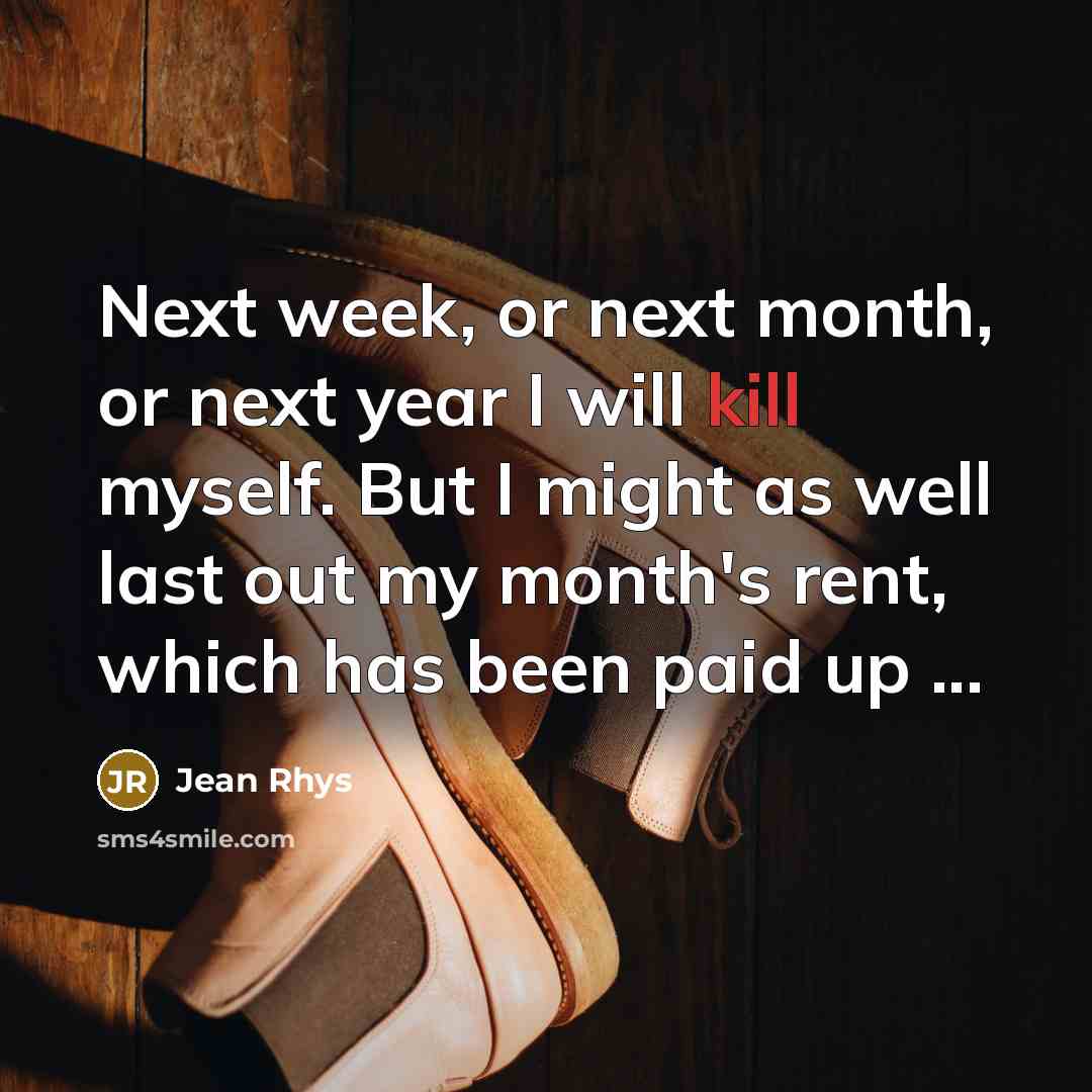“Next week, or next month, or next year I will…” quote by Jean Rhys