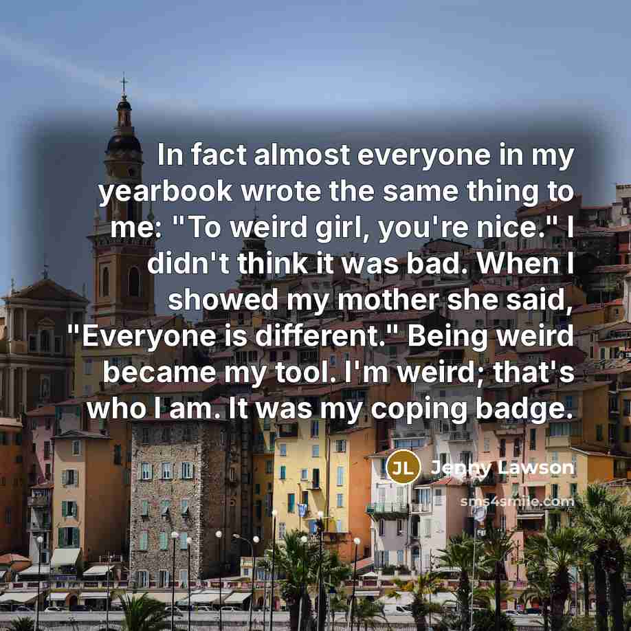 “In fact almost everyone in my yearbook wrote the same…” quote by Jenny Lawson