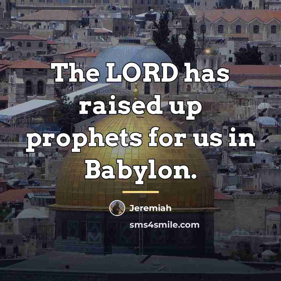 “The LORD has raised up prophets for us in Babylon.…” quote by Jeremiah