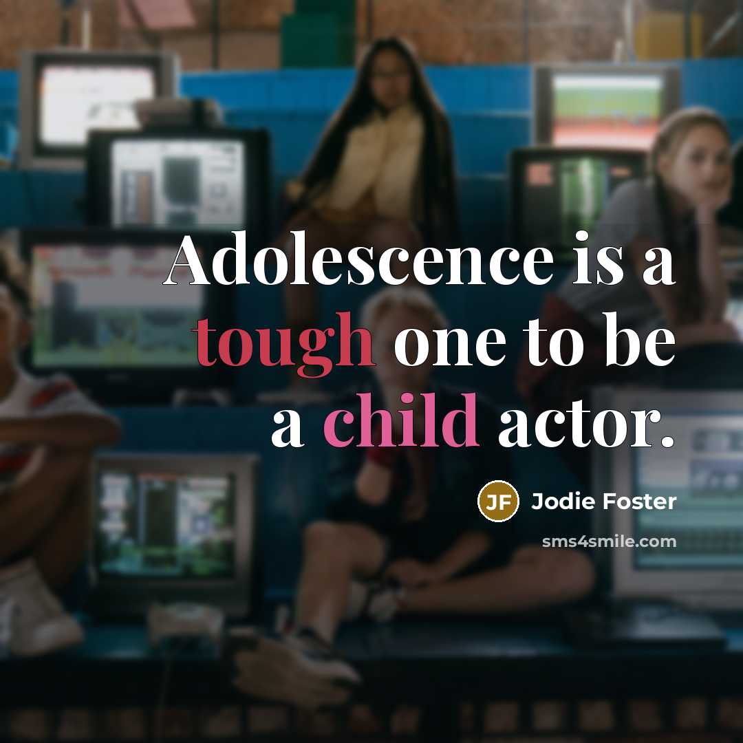 “Adolescence is a tough one to be a child actor.…” quote by Jodie Foster