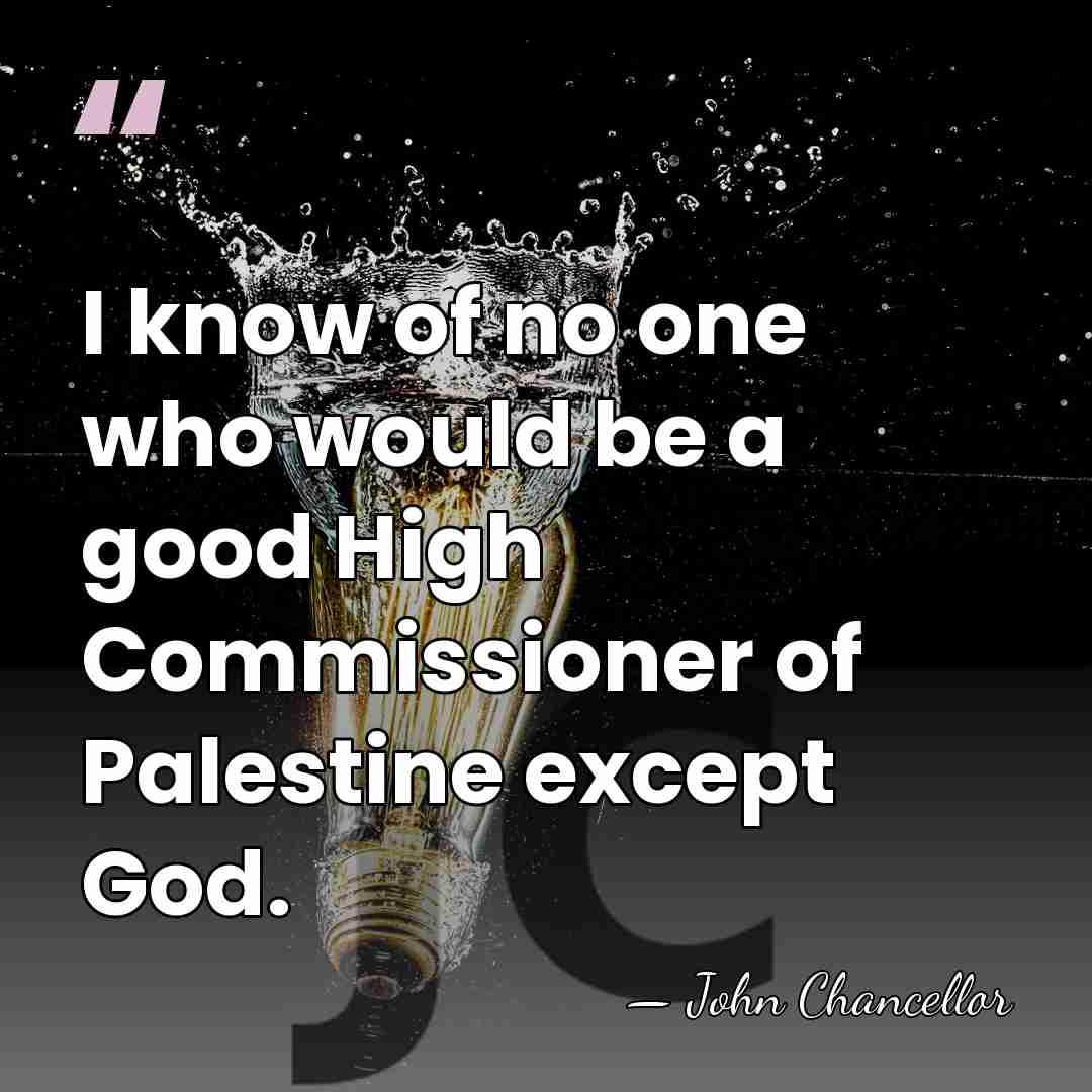 I know of no one who would be a good High Commissioner&hellip; - John Chancellor