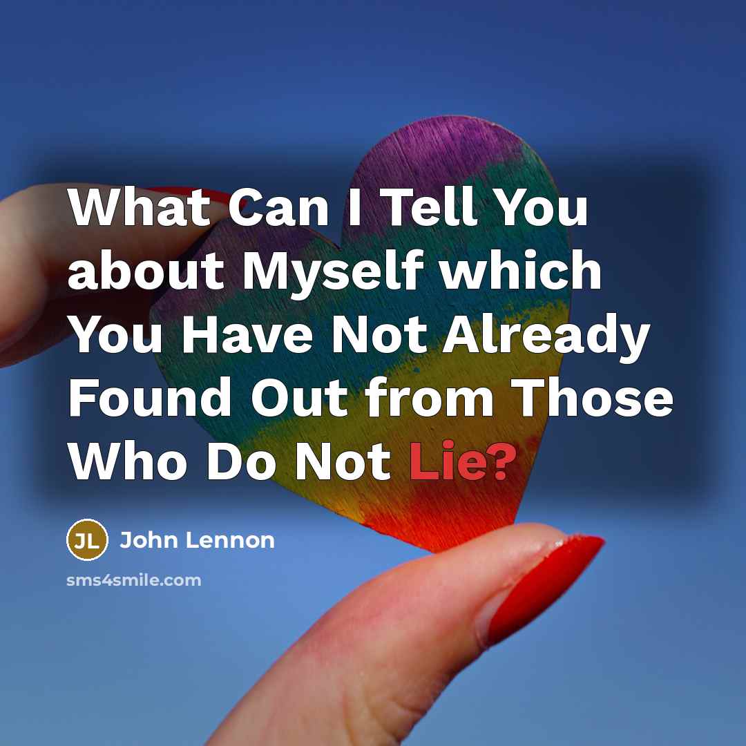 “What Can I Tell You about Myself which You Have…” quote by John Lennon