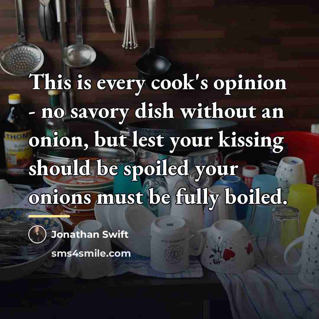 “This is every cook's opinion - no savory dish without…” quote by Jonathan Swift