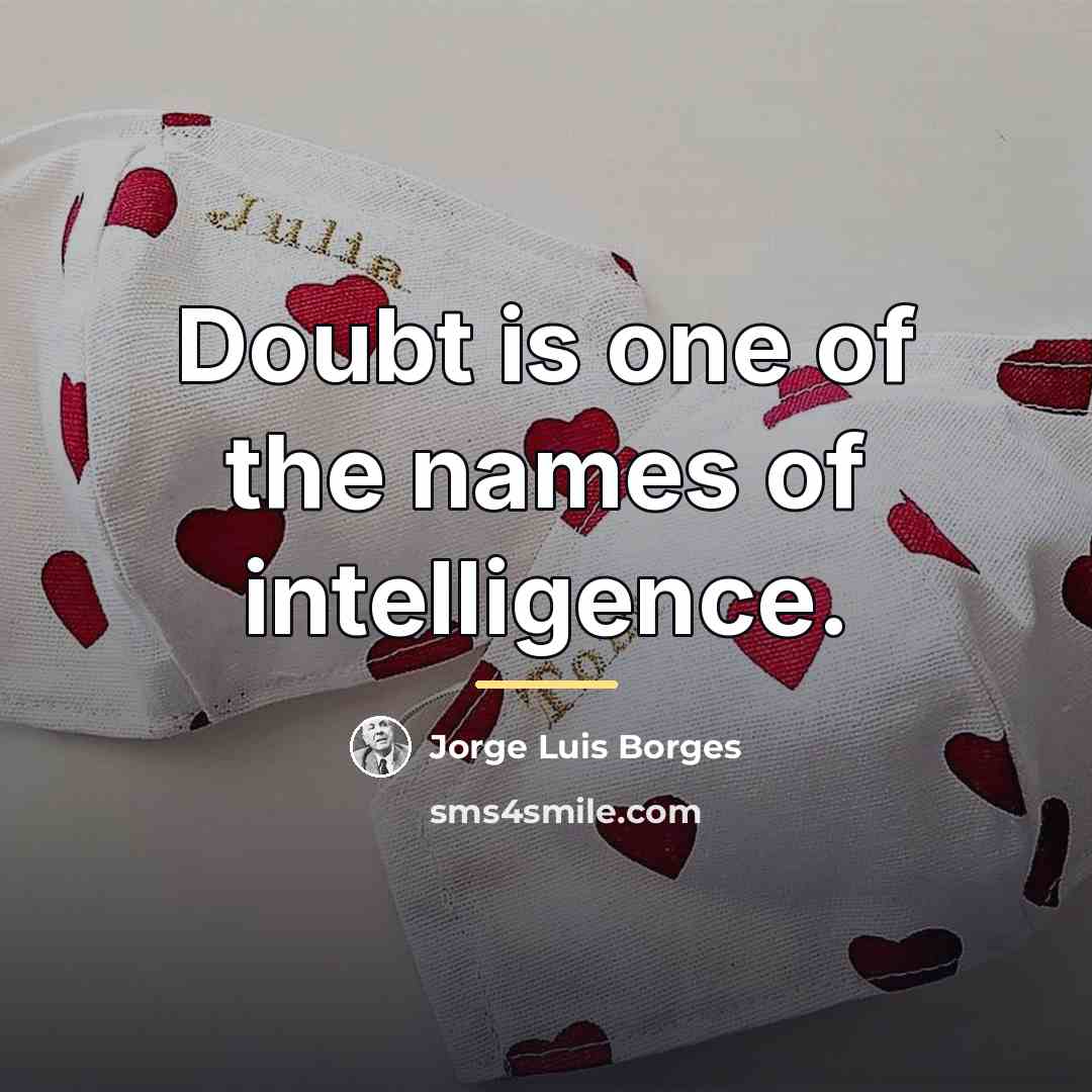 “Doubt is one of the names of intelligence.…” quote by Jorge Luis Borges