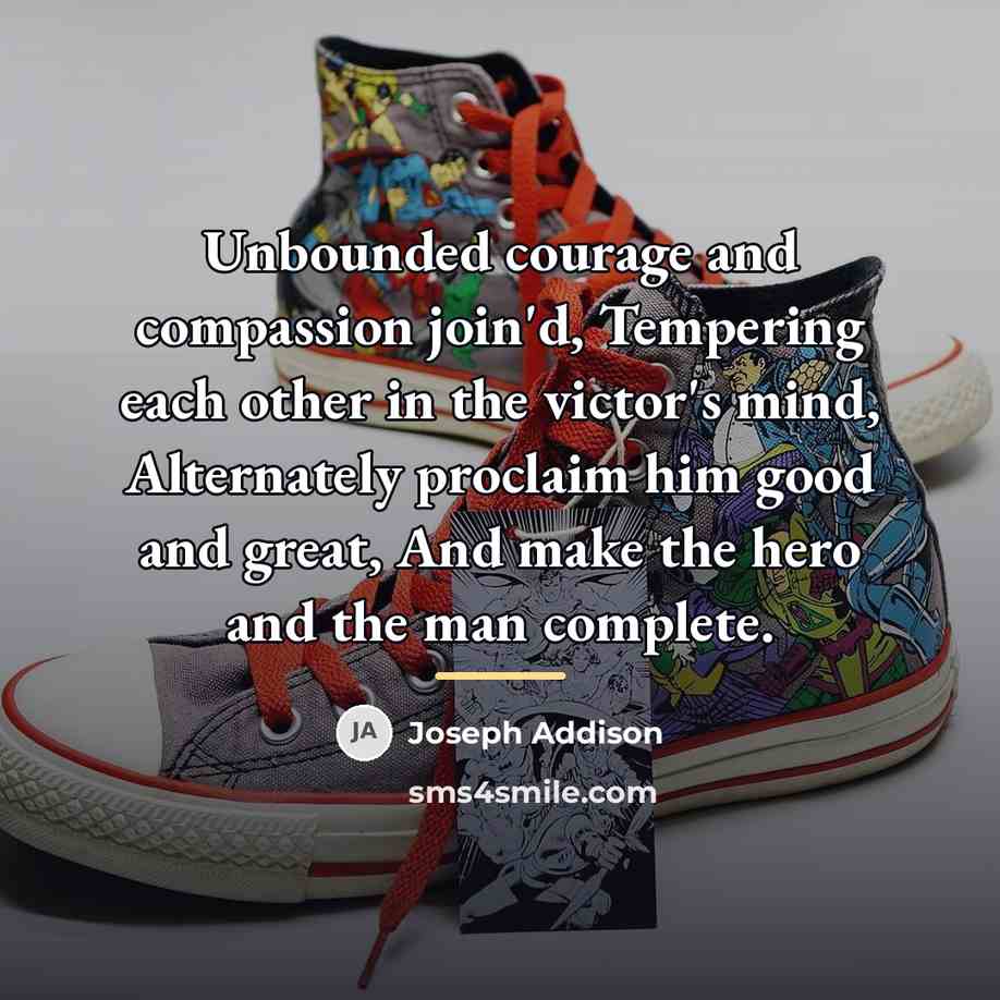 “Unbounded courage and compassion join'd, Tempering each other in the…” quote by Joseph Addison