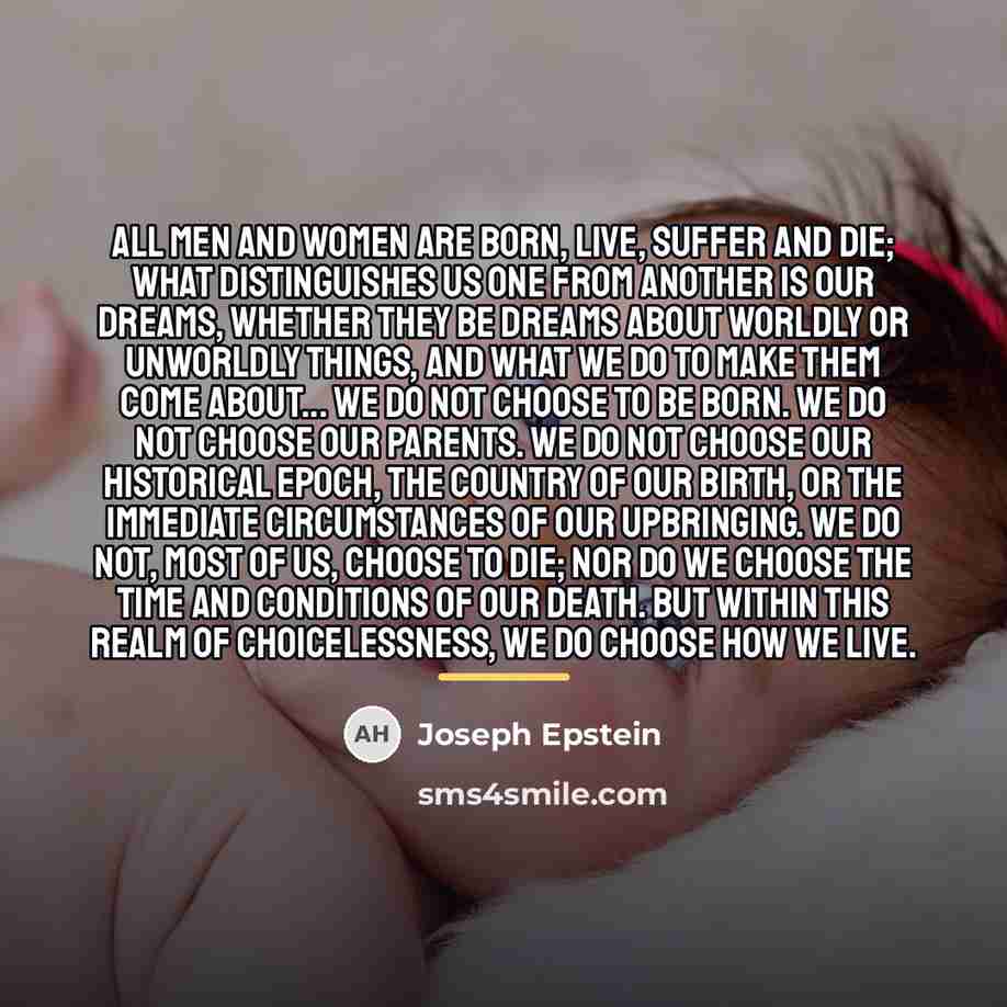 “All men and women are born, live, suffer and die;…” quote by Joseph Epstein