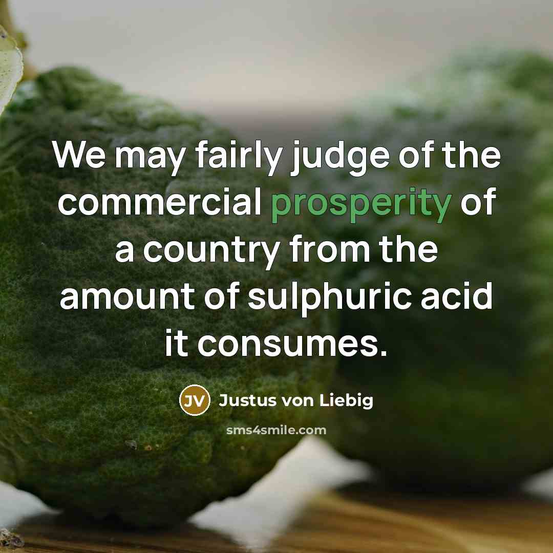 “We may fairly judge of the commercial prosperity of a…” quote by Justus von Liebig