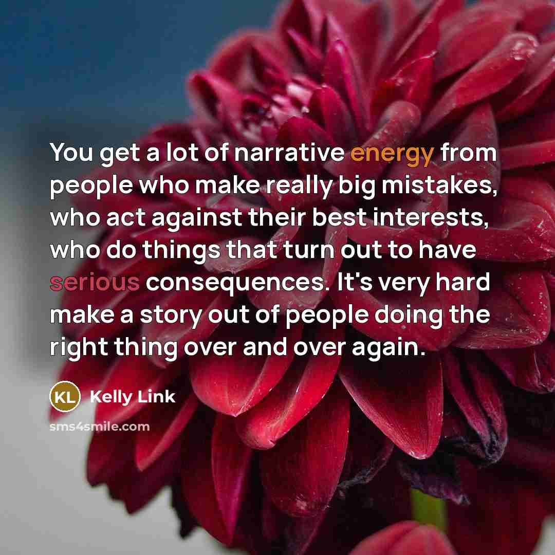 “You get a lot of narrative energy from people who…” quote by Kelly Link