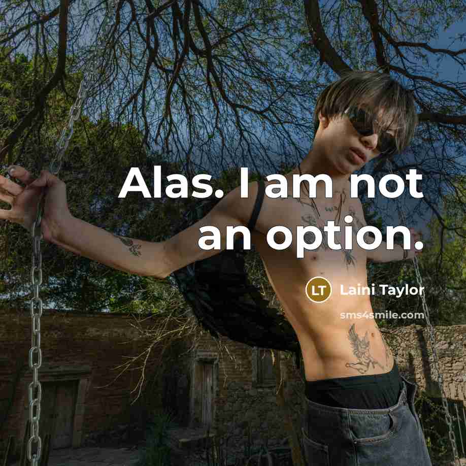 “Alas. I am not an option.” quote by Laini Taylor