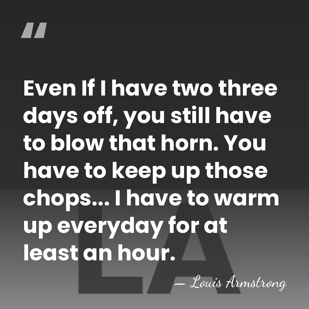 Even If I have two three days off, you still have to&hellip; - Louis Armstrong