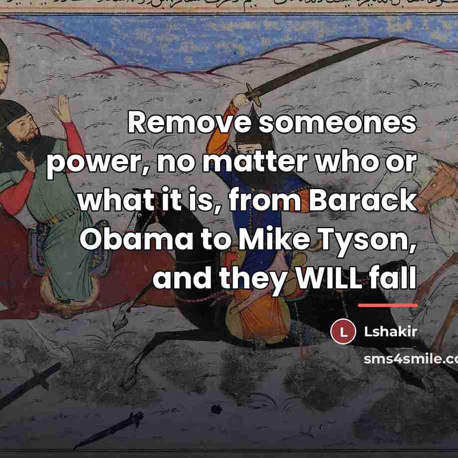“Remove someones power, no matter who or what it is,…” quote by Lshakir