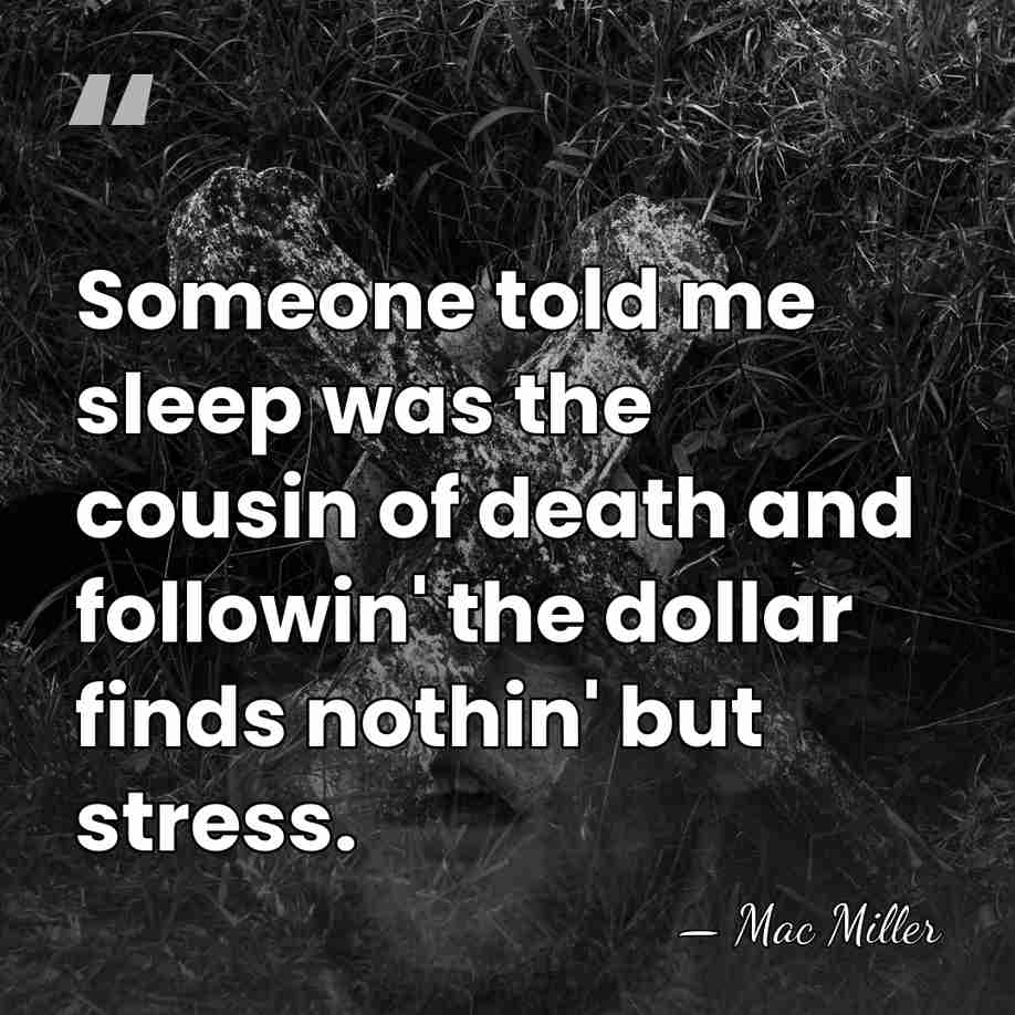 Someone told me sleep was the cousin of death and followin' the&hellip; - Mac Miller