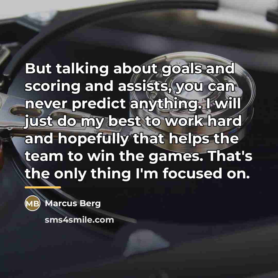 “But talking about goals and scoring and assists, you can…” quote by Marcus Berg