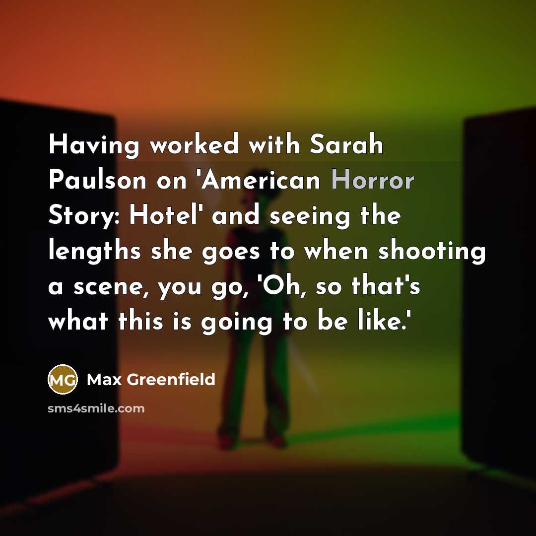 “Having worked with Sarah Paulson on 'American Horror Story: Hotel'…” quote by Max Greenfield