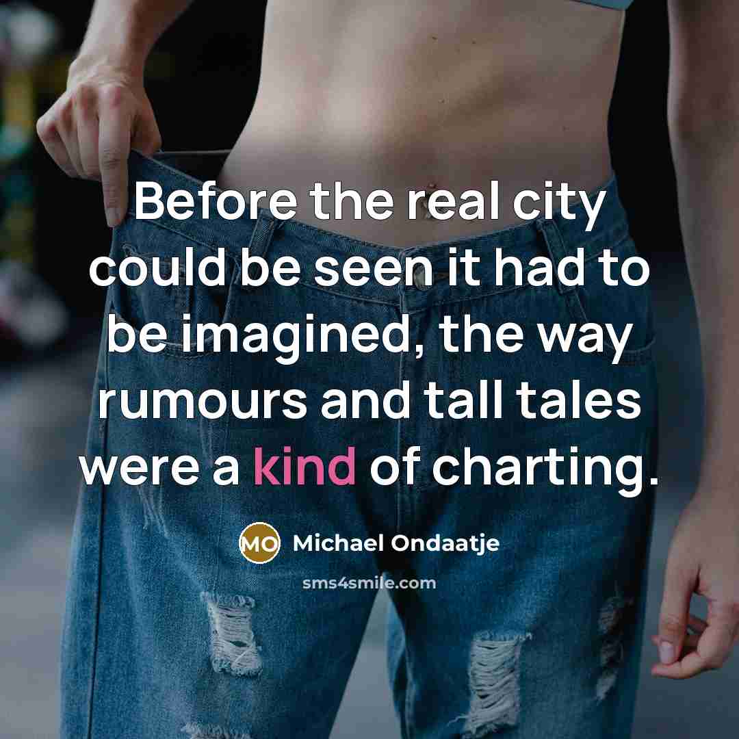 “Before the real city could be seen it had to…” quote by Michael Ondaatje