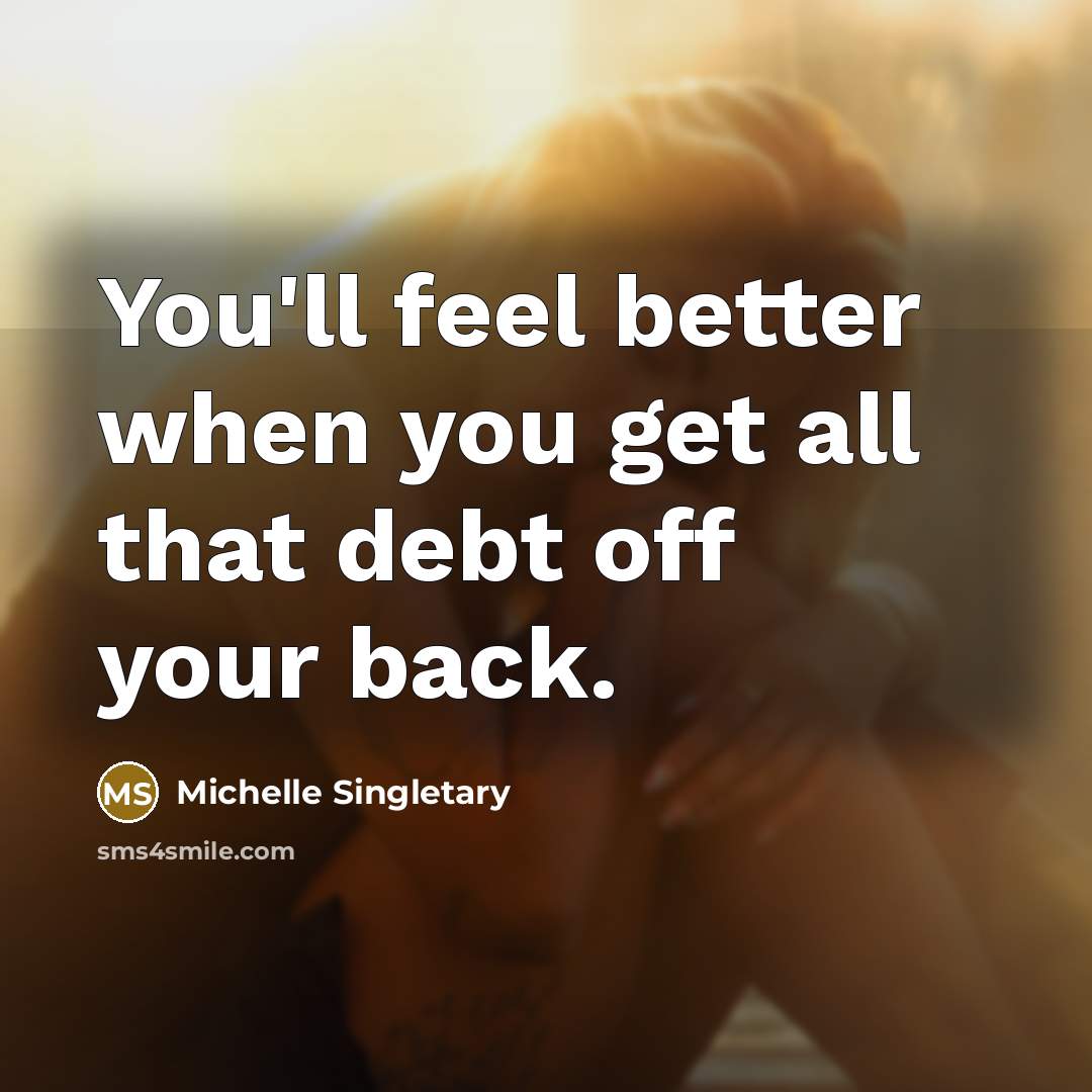 “You'll feel better when you get all that debt off…” quote by Michelle Singletary