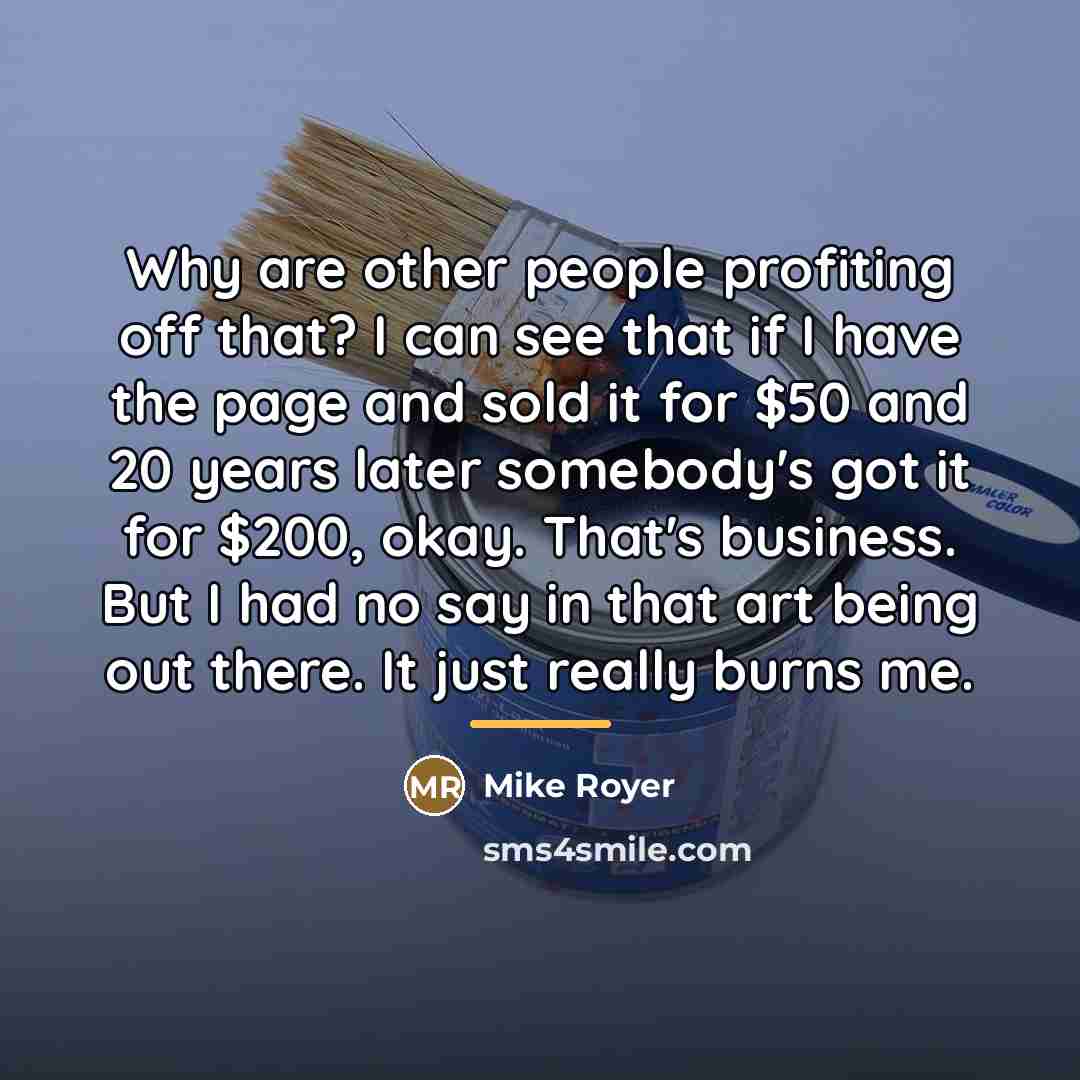 “Why are other people profiting off that? I can see…” quote by Mike Royer