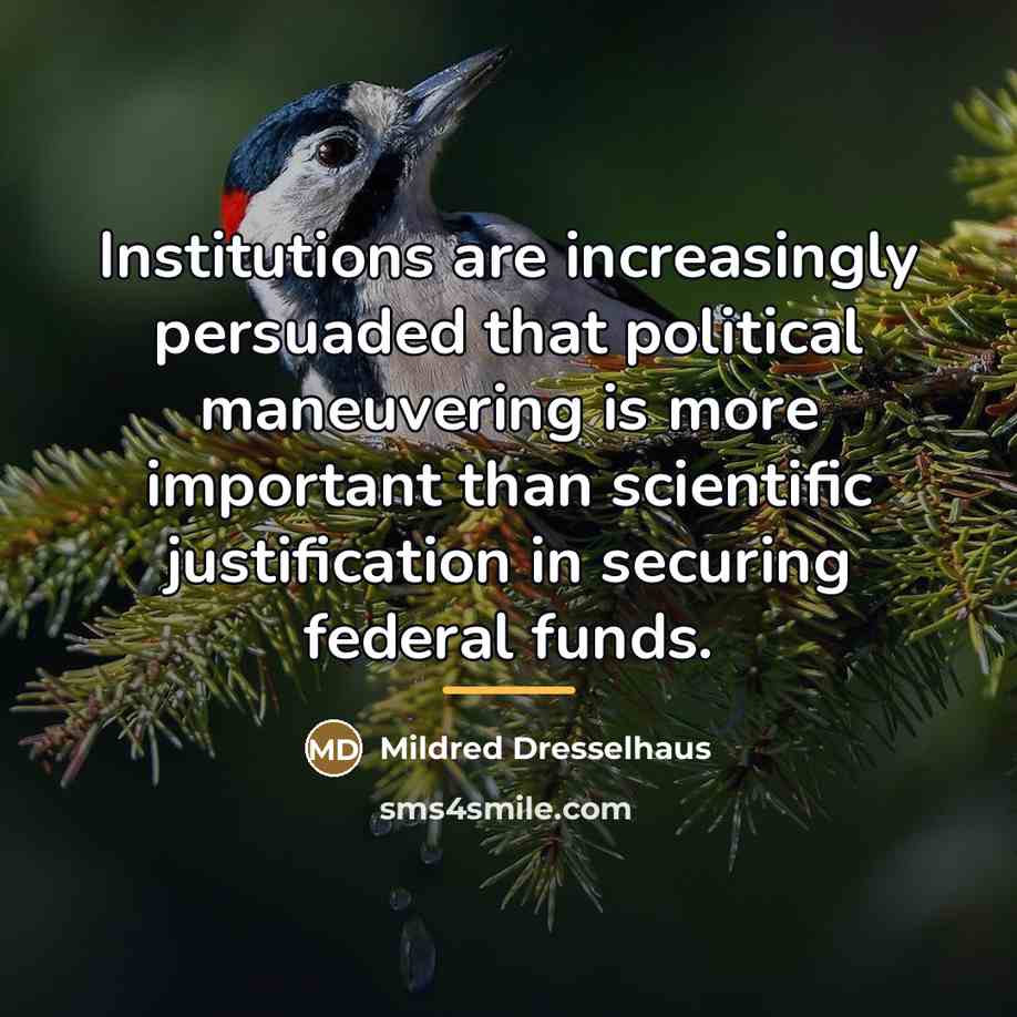 “Institutions are increasingly persuaded that political maneuvering is more important…” quote by Mildred Dresselhaus