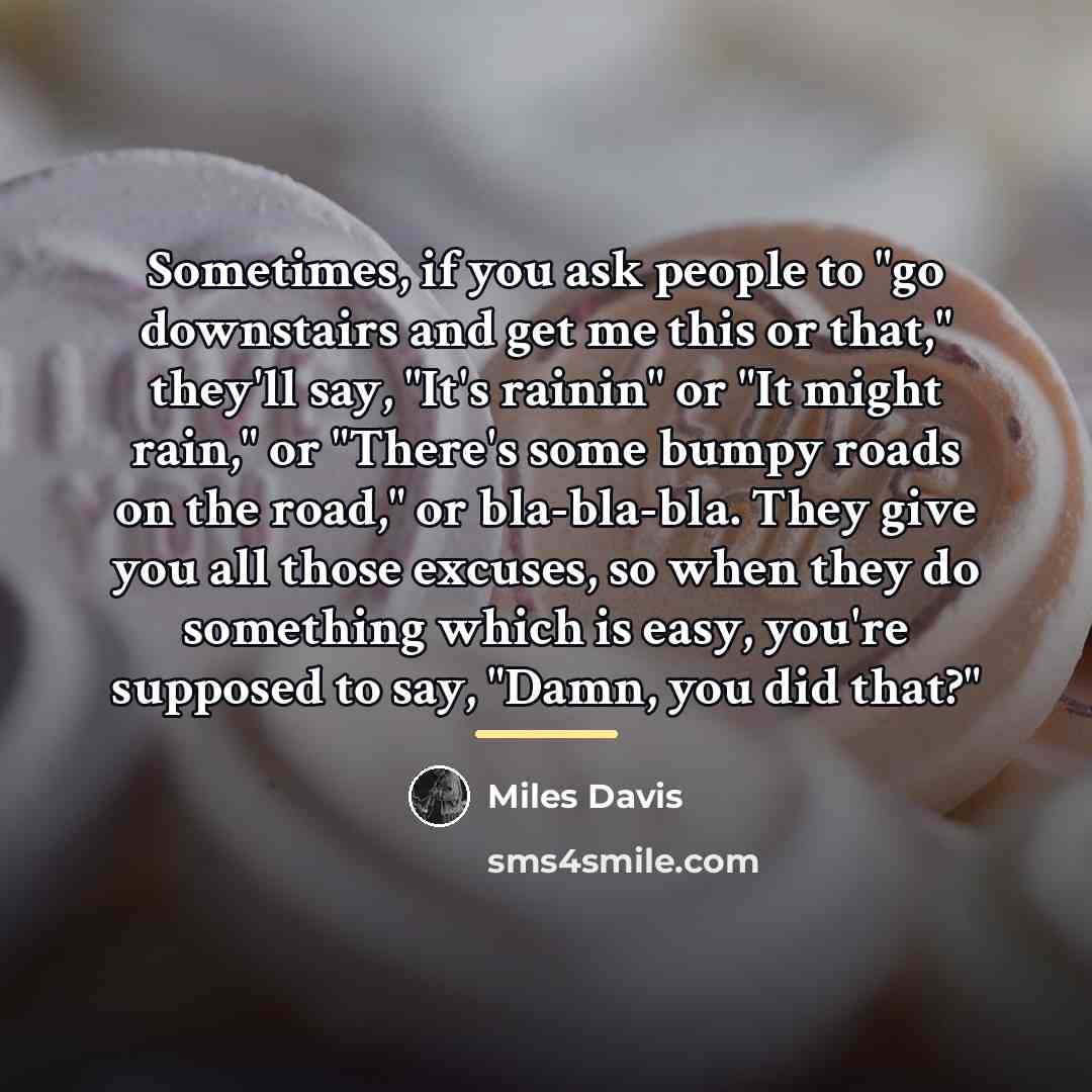 “Sometimes, if you ask people to "go downstairs and get…” quote by Miles Davis