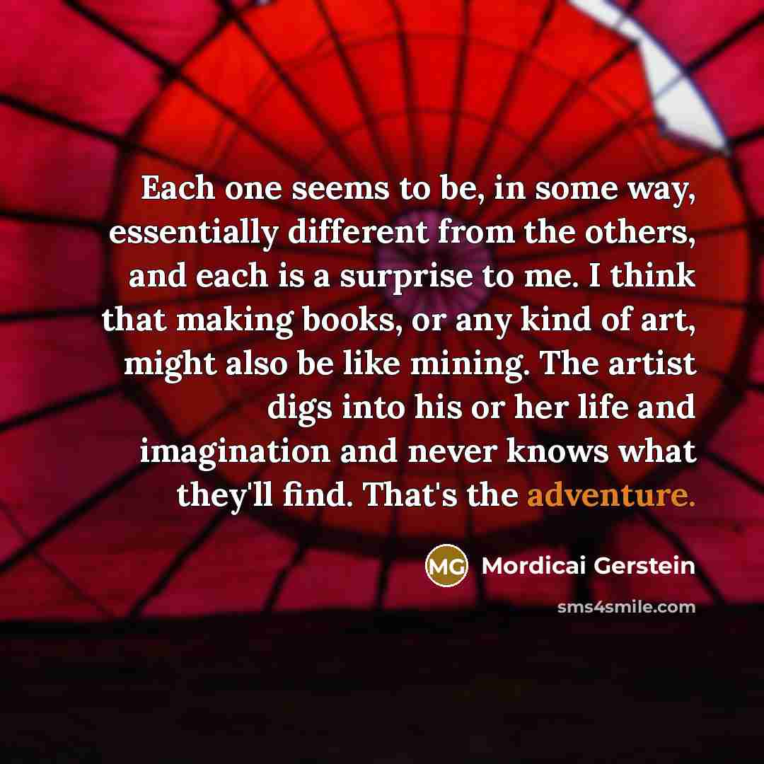 “Each one seems to be, in some way, essentially different…” quote by Mordicai Gerstein