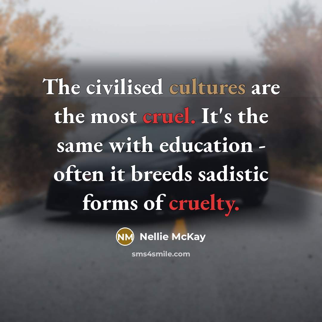 “The civilised cultures are the most cruel. It's the same…” quote by Nellie McKay