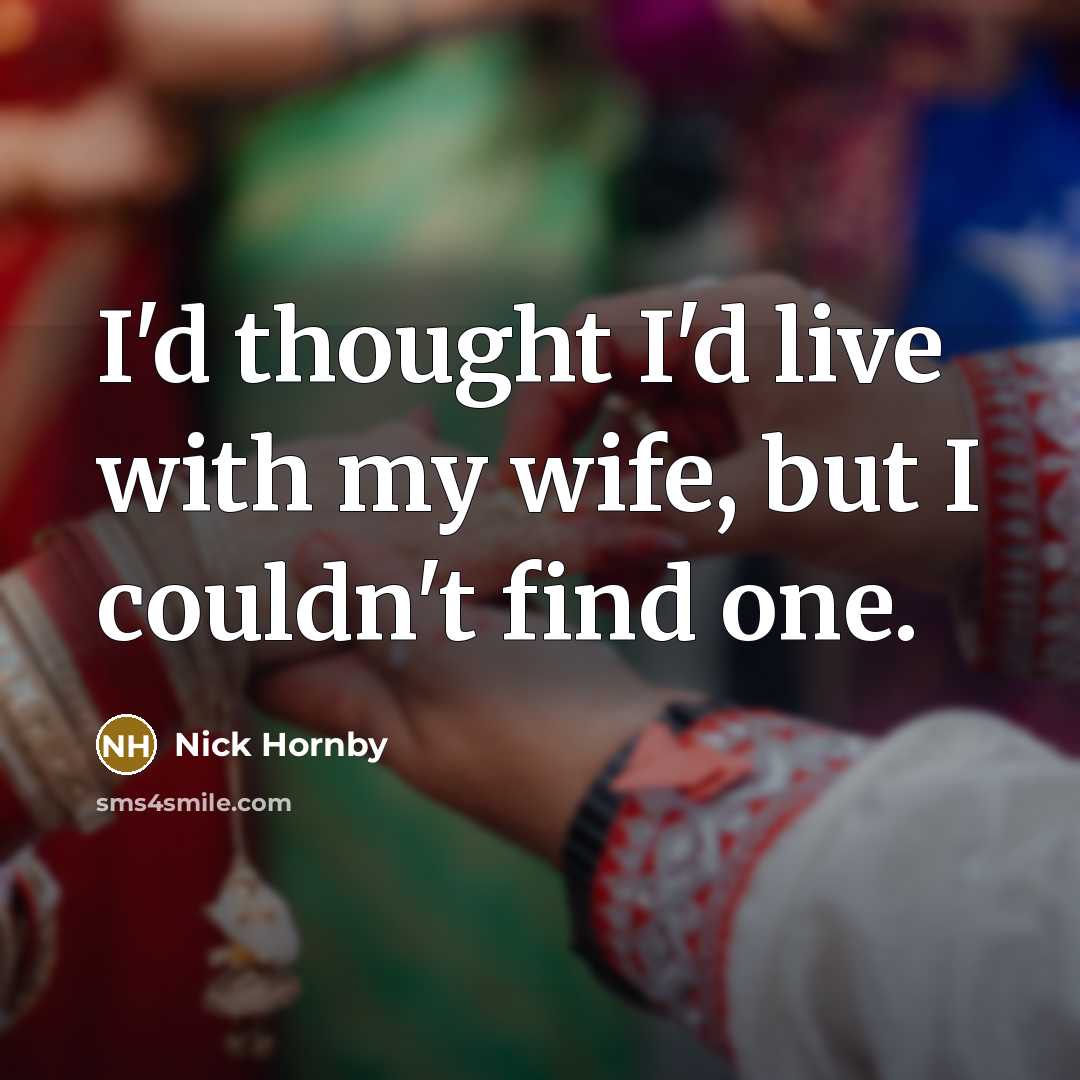 “I'd thought I'd live with my wife, but I couldn't…” quote by Nick Hornby