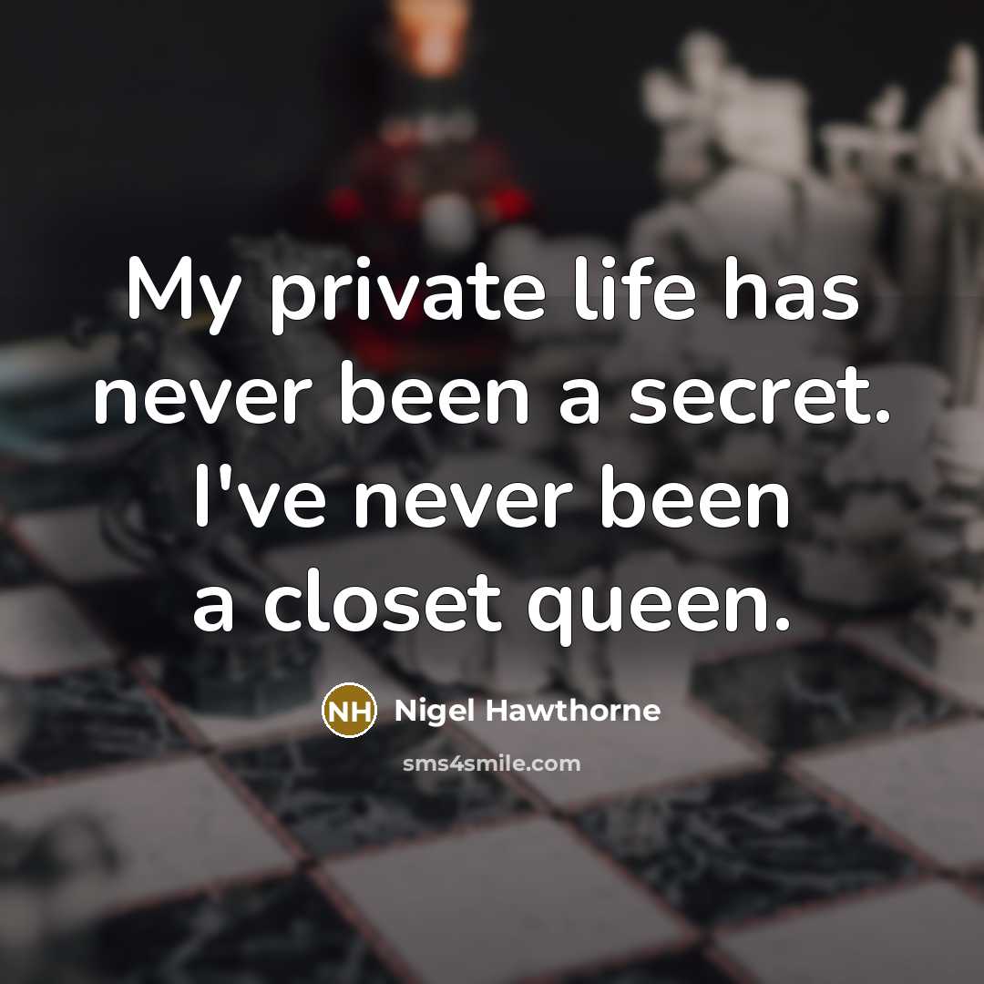 “My private life has never been a secret. I've never…” quote by Nigel Hawthorne