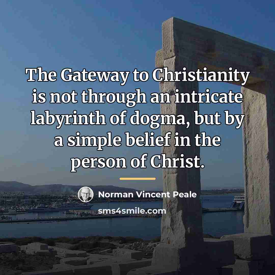“The Gateway to Christianity is not through an intricate labyrinth…” quote by Norman Vincent Peale