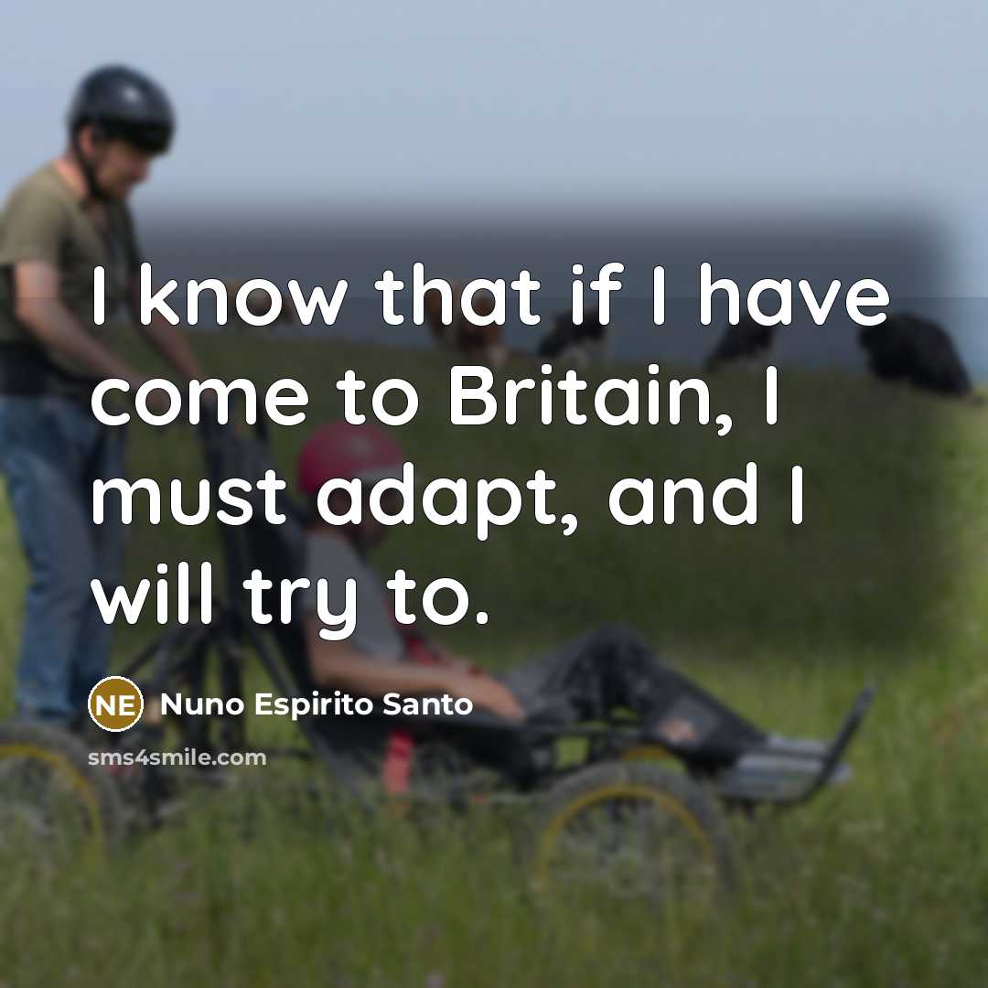 “I know that if I have come to Britain, I…” quote by Nuno Espirito Santo