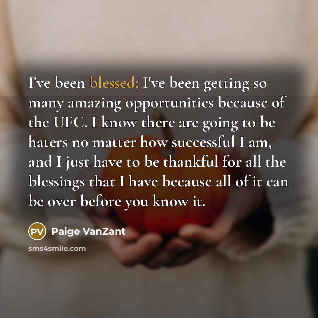 “I've been blessed; I've been getting so many amazing opportunities…” quote by Paige VanZant