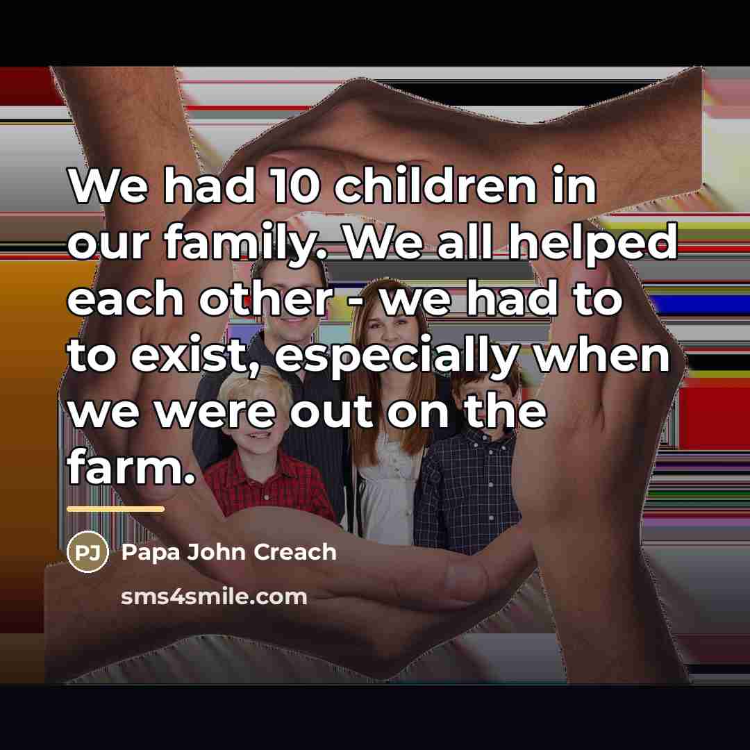 “We had 10 children in our family. We all helped…” quote by Papa John Creach