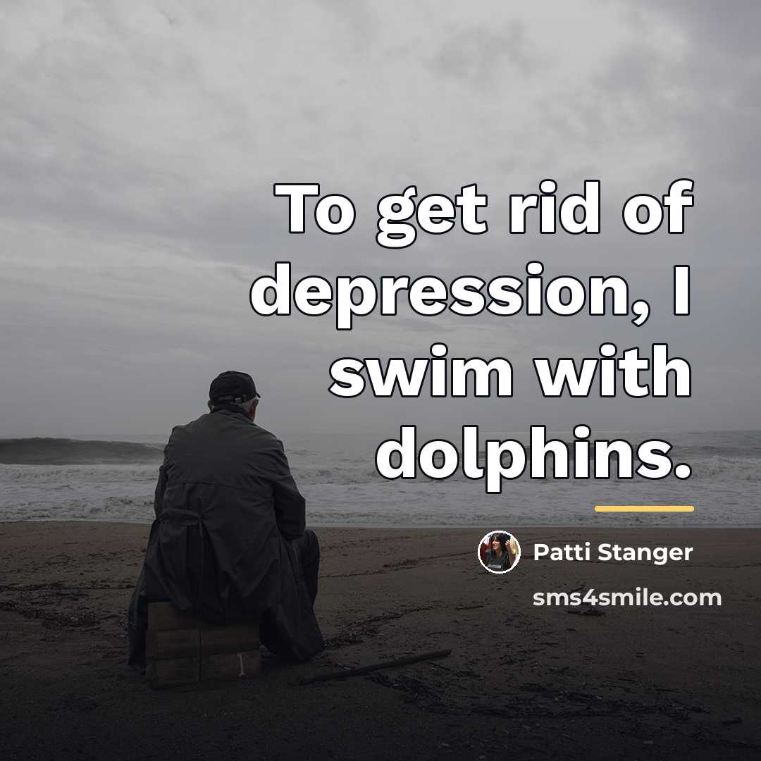 “To get rid of depression, I swim with dolphins.…” quote by Patti Stanger