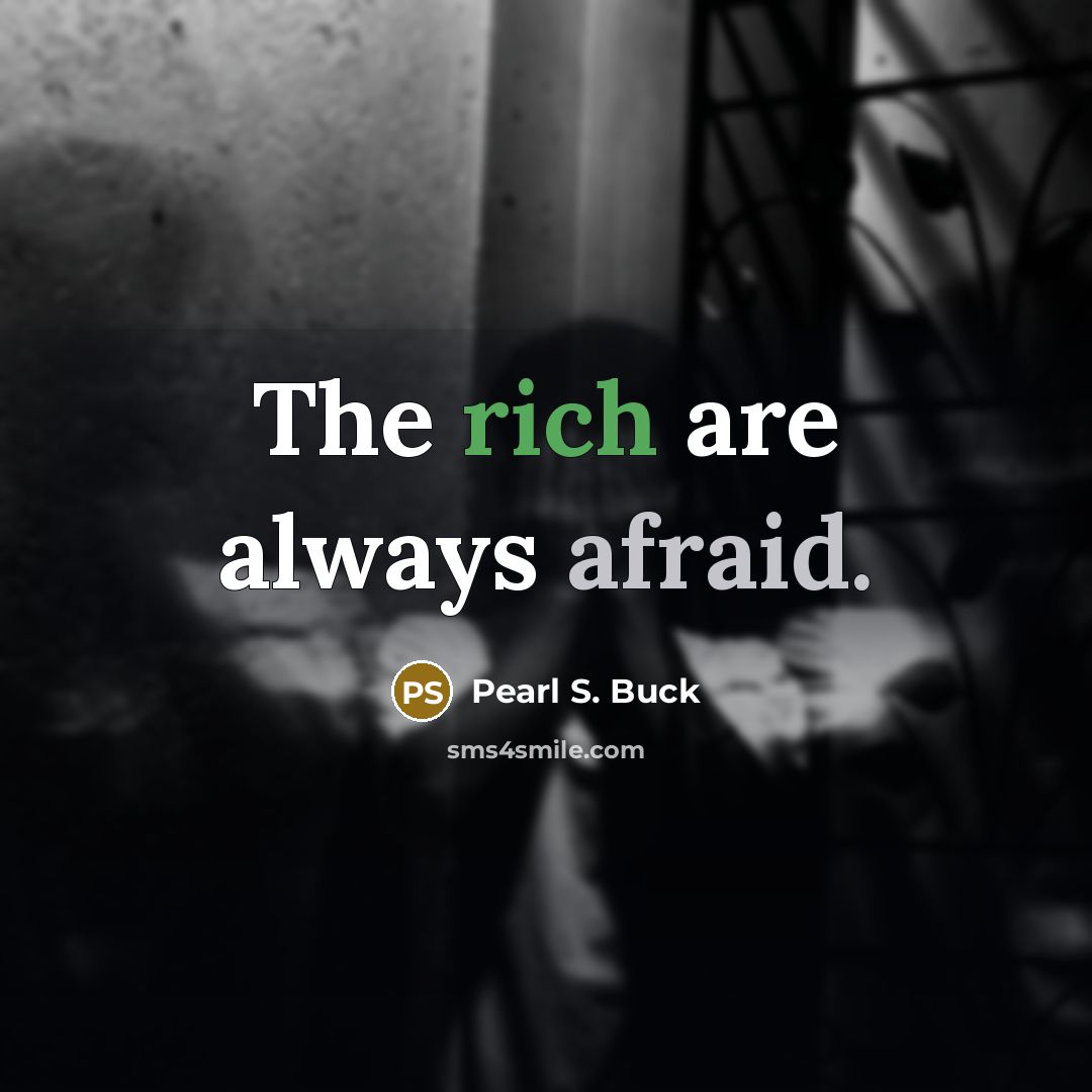 “The rich are always afraid.…” quote by Pearl S. Buck