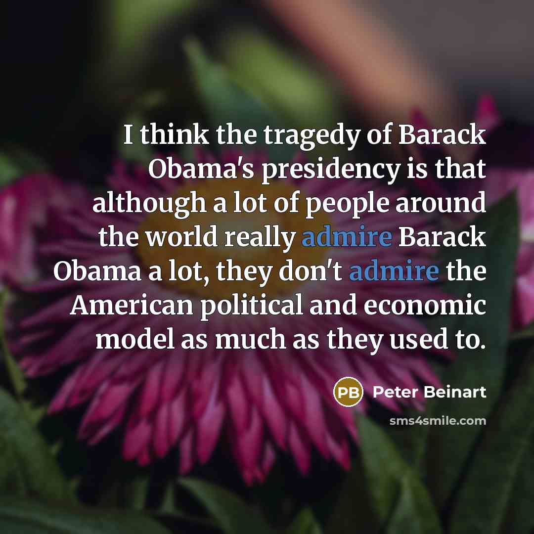 “I think the tragedy of Barack Obama's presidency is that…” quote by Peter Beinart