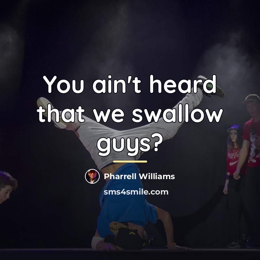 “You ain't heard that we swallow guys?…” quote by Pharrell Williams