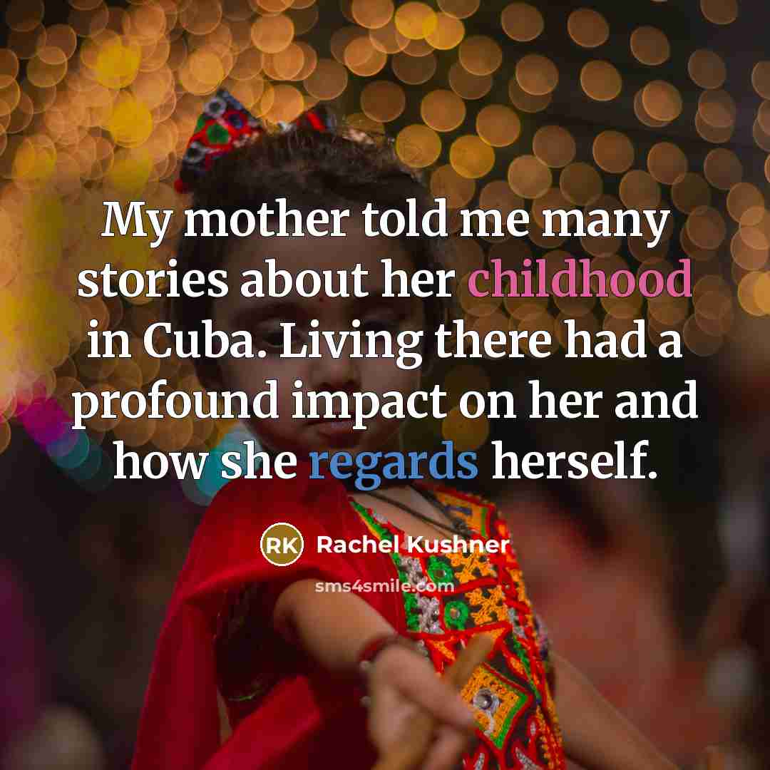 “My mother told me many stories about her childhood in…” quote by Rachel Kushner