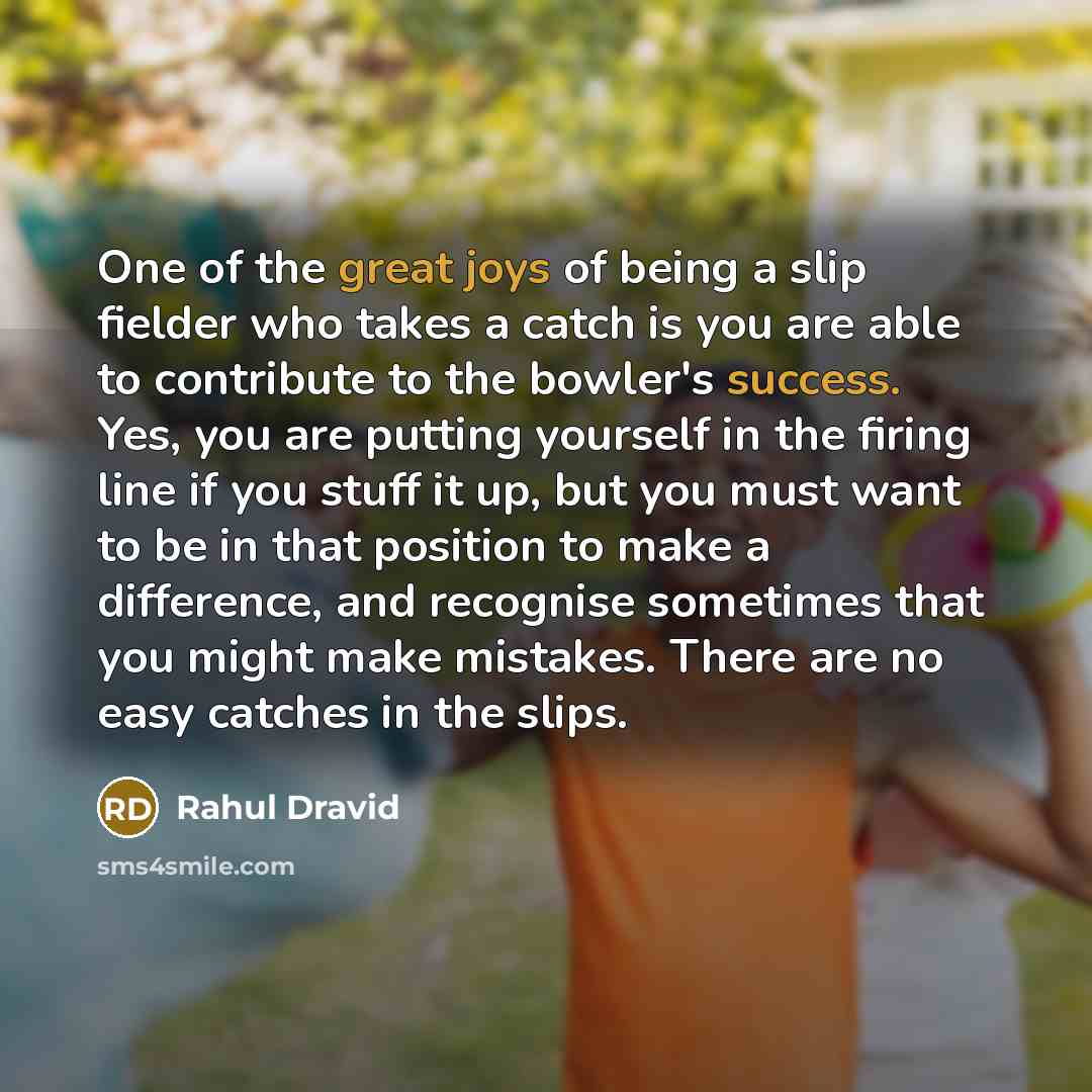 “One of the great joys of being a slip fielder…” quote by Rahul Dravid