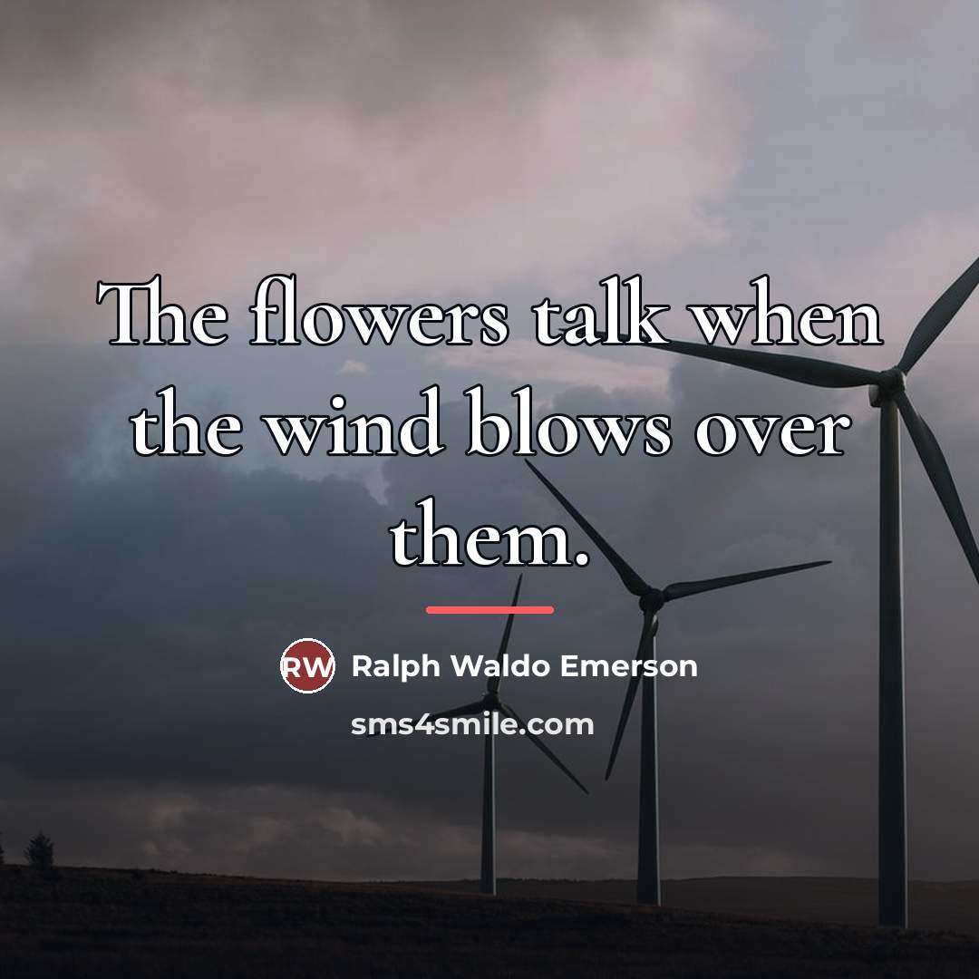 “The flowers talk when the wind blows over them.…” quote by Ralph Waldo Emerson