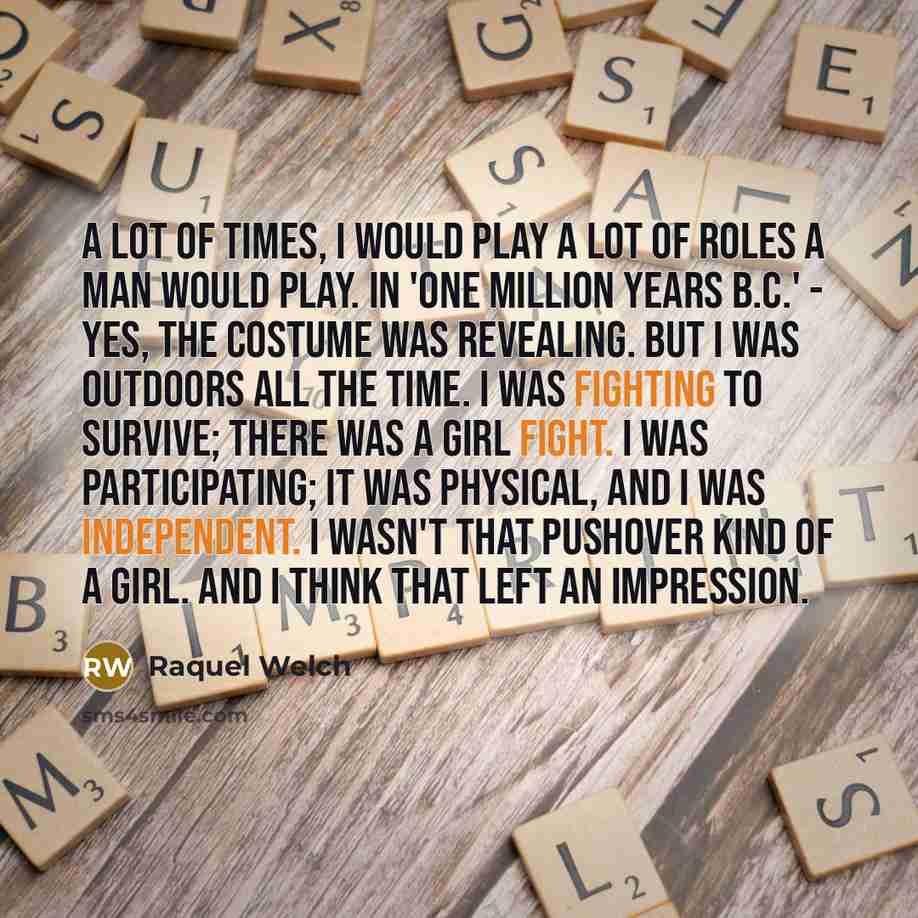 “A lot of times, I would play a lot of…” quote by Raquel Welch