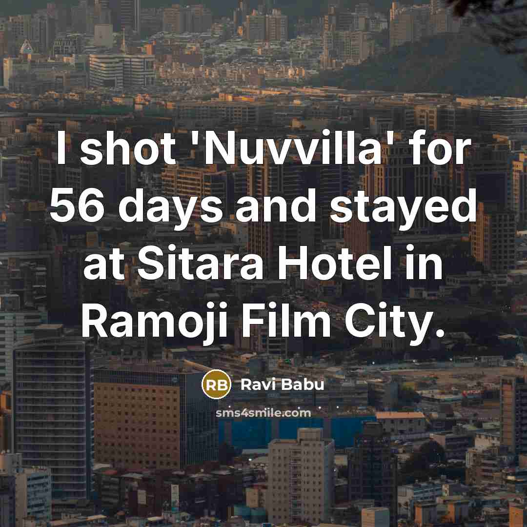 “I shot 'Nuvvilla' for 56 days and stayed at Sitara…” quote by Ravi Babu