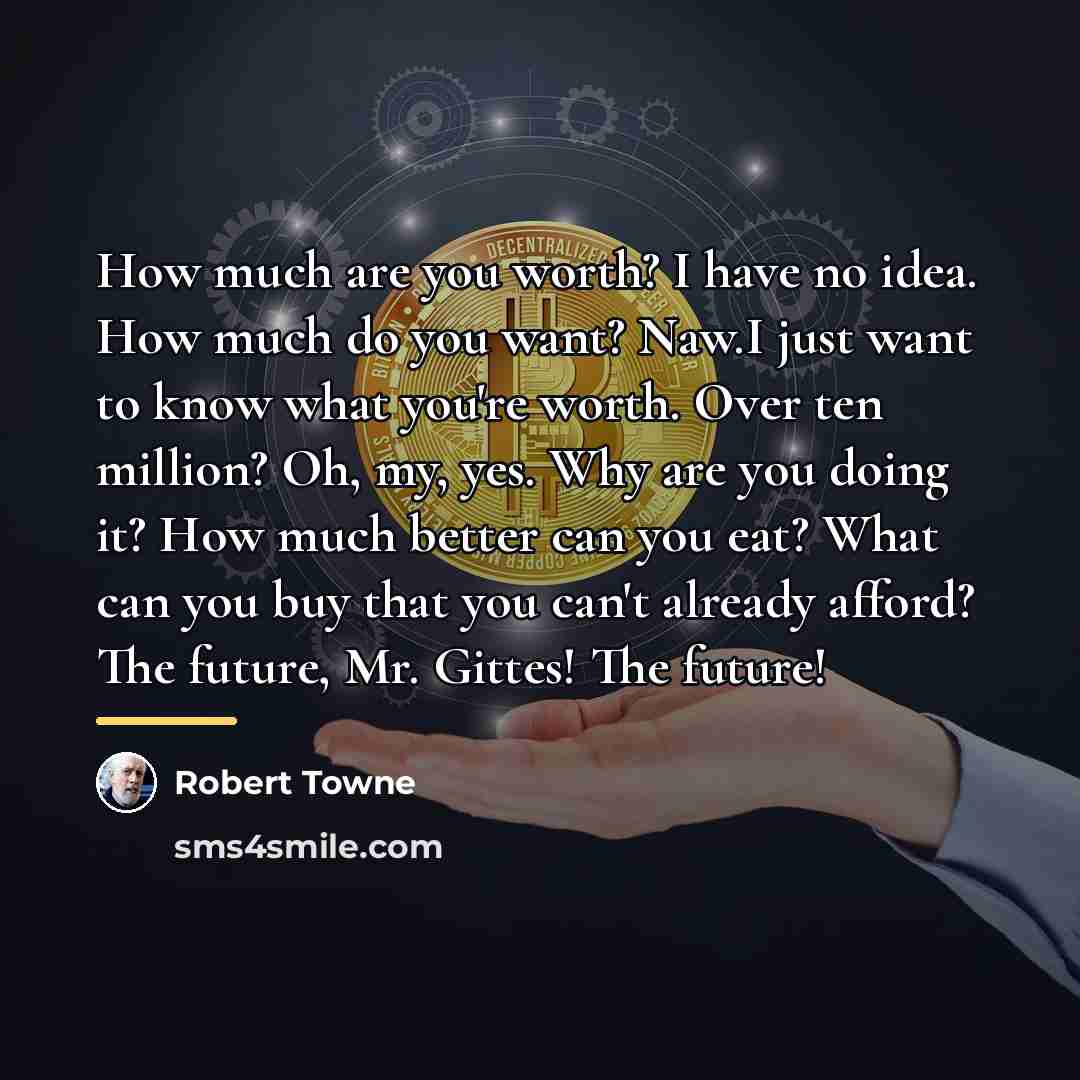 “How much are you worth? I have no idea. How…” quote by Robert Towne